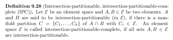 \begin{defn}
% latex2html id marker 18801
[Intersection-partitionable, intersect...
... if all sets $A,B \in {\mathcal{E}}$\ are intersection-partitionable.
\end{defn}