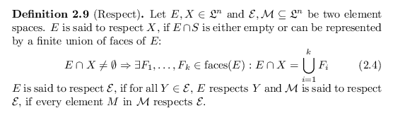 \begin{defn}
% latex2html id marker 2481
[Respect]
Let $E,X \in \mathfrak{L}^n$\...
..., if every element $M$\ in ${\mathcal{M}}$\ respects ${\mathcal{E}}$.
\end{defn}