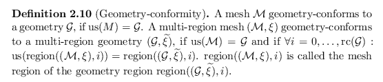 \begin{defn}[Geometry-conformity]
A mesh ${\mathcal{M}}$\ geometry-conforms to a...
...n ${\operatorname{region}}({({\mathcal{G}}, {\widetilde{\xi}})}, i)$.
\end{defn}