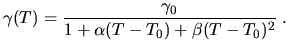 $\displaystyle \gamma(T)=\frac{\gamma_0}{1+\alpha(T-T_0)+\beta(T-T_0)^2}\;.$