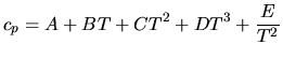$\displaystyle c_p=A+BT+CT^2+DT^3+\frac{E}{T^2}$