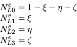 \begin{displaymath}\begin{split}N^e_{L0}&=1-\xi-\eta-\zeta \\  N^e_{L1}&=\xi\\  N^e_{L2}&=\eta\\  N^e_{L3}&=\zeta \end{split}\end{displaymath}