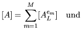 $\displaystyle [A]=\sum_{m=1}^M [A^{e_m}_L] \quad\mathrm{und}$
