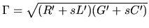 $ \Gamma=\sqrt{(R'+sL')(G'+sC')}$