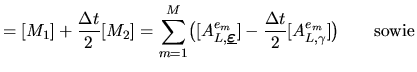 $\displaystyle = [M_1]+\frac{\Delta t}2[M_2] = \sum_{m=1}^M \bigl([A^{e_m}_{L,\m...
...epsilon$}}]-\frac{\Delta t}{2} [A^{e_m}_{L,\gamma}] \bigr) \qquad\mathrm{sowie}$