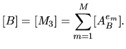 $\displaystyle [B]=[M_3]=\sum_{m=1}^M [A^{e_m}_B].$