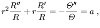 $\displaystyle r^2\frac{R''}{R}+r\frac{R'}{R}=-\frac{\varTheta''}{\varTheta}=a\;,$