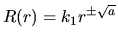 $\displaystyle R(r)=k_1 r^{\pm\sqrt{a}}$