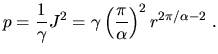 $\displaystyle p=\frac{1}{\gamma} J^2=\gamma\left(\frac{\pi}{\alpha}\right)^2 r^{2\pi/\alpha-2}\;.$