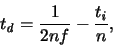 \begin{displaymath}
\ensuremath{t_{\mathit{d}}}\xspace = \frac{1}{2nf} - \frac{\ensuremath{t_{\mathit{i}}}\xspace }{n} ,
\end{displaymath}