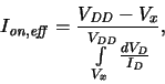\begin{displaymath}
\ensuremath{I_{\mathit{on,eff}}}\xspace = {\displaystyle\fr...
...\mathit{D}}}\xspace }{\ensuremath{I_{\mathit{D}}}\xspace }}}}
,\end{displaymath}