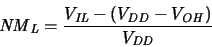 \begin{displaymath}
\ensuremath{{\mathit{NM}}_{\mathit{L}}}\xspace = \frac{\ens...
...{\mathit{OH}}}\xspace )}{\ensuremath{V_{\mathit{DD}}}\xspace }
\end{displaymath}