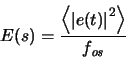 \begin{displaymath}
E(s) = \frac{\left<\left\vert e(t)\right\vert^2\right>}{\ensuremath{f_{\mathit{os}}}\xspace }
\end{displaymath}