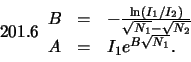 \begin{displaymath}
\renewcommand {1.20}{1.6}
\begin{array}{rcl}
B &=& - \f...
..._1}-\sqrt{N_2}} \\
A &=& I_1 e^{B\sqrt{N_1}} .
\end{array}\end{displaymath}