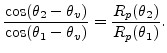 $\displaystyle \frac{\cos(\theta_{2}-\theta_{v})}{\cos(\theta_{1}-\theta_{v})}=\frac{R_{p}(\theta_{2})}{R_{p}(\theta_{1})}.$