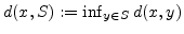 $ d(x,S) :=
\inf_{y\in S} d(x,y)$
