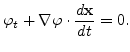 $\displaystyle \varphi _{t}+ \nabla \varphi \cdot \frac{d\mathbf{x}}{dt}=0.
$