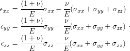       (1+  ν)      ν
ϵxx = -------σxx −--(σxx + σyy + σzz)
      (1E+  ν)     Eν
ϵyy = -------σyy −--(σxx + σyy + σzz).
        E         E
 ϵzz = (1+--ν)σzz − ν-(σxx + σyy + σzz)
        E         E
