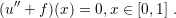 (u ′′ + f)(x) = 0,x ∈ [0,1] .
