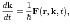 $\displaystyle \frac{d\vec{k}}{dt}=\frac{1}{\hbar}\vec{F}(\vec{r},\vec{k},t),$