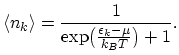 $\displaystyle \langle n_{k} \rangle = \frac{1}{\exp\bigl(\frac{\epsilon_{k}-\mu}{k_{B}T}\bigr)+1}.$