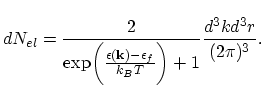 $\displaystyle dN_{el}=\frac{2}{\exp\biggl(\frac{\epsilon(\vec{k})-\epsilon_{f}}{k_{B}T}\biggr)+1}\frac{d^{3}kd^{3}r}{(2\pi)^{3}}.$