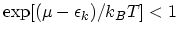 $ \exp[(\mu-\epsilon_{k})/k_{B}T]<1$