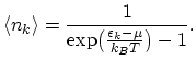 $\displaystyle \langle n_{k} \rangle = \frac{1}{\exp\bigl(\frac{\epsilon_{k}-\mu}{k_{B}T}\bigr)-1}.$