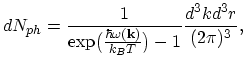 $\displaystyle dN_{ph}=\frac{1}{\exp\bigl(\frac{\hbar\omega(\vec{k})}{k_{B}T}\bigr)-1}\frac{d^{3}kd^{3}r}{(2\pi)^{3}},$