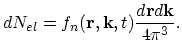 $\displaystyle dN_{el}=f_{n}(\vec{r},\vec{k},t)\frac{d\vec{r}d\vec{k}}{4\pi^{3}}.$