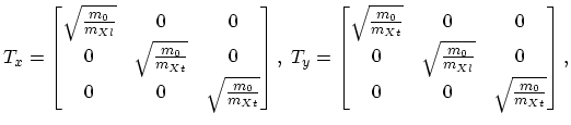 $\displaystyle T_{x}=
\begin{bmatrix}
\sqrt{\frac{m_{0}}{m_{Xl}}} & 0 & 0\\
0 &...
...\frac{m_{0}}{m_{Xl}}} & 0\\
0 & 0 & \sqrt{\frac{m_{0}}{m_{Xt}}}
\end{bmatrix},$