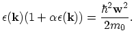 $\displaystyle \epsilon(\vec{k})(1+\alpha\epsilon(\vec{k}))=\frac{\hbar^{2}\vec{w}^{2}}{2m_{0}}.$