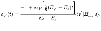 $\displaystyle a_{s^{'}}(t)=\frac{-1+\exp\biggl[\frac{i}{\hbar}(E_{s^{'}}-E_{s})t\biggr]}{E_{s}-E_{s^{'}}}\langle s^{'}\vert H_\mathrm{int}\vert s\rangle.$