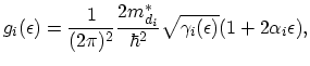 $\displaystyle g_{i}(\epsilon)=\frac{1}{(2\pi)^{2}}\frac{2m_{d_{i}}^{*}}{\hbar^{2}}\sqrt{\gamma_{i}(\epsilon)}(1+2\alpha_{i}\epsilon),$