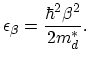 $\displaystyle \epsilon_{\beta}=\frac{\hbar^{2}\beta^{2}}{2m_{d}^{*}}.$
