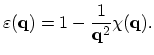 $\displaystyle \varepsilon(\vec{q})=1-\frac{1}{\vec{q}^{2}}\chi(\vec{q}).$