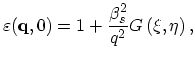 $\displaystyle \varepsilon(\vec{q},0)=1+\frac{\beta^{2}_{s}}{q^{2}}G\left(\xi,\eta\right),$
