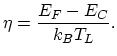 $\displaystyle \eta=\frac{E_{F}-E_{C}}{k_{B}T_{L}}.$