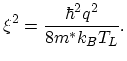 $\displaystyle \xi^{2}=\frac{\hbar^{2}q^{2}}{8m^{*}k_{B}T_{L}}.$