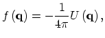 $\displaystyle f\left(\vec{q}\right)=-\frac{1}{4\pi}U\left(\vec{q}\right),$