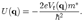 $\displaystyle U(\vec{q})=-\frac{2eV_{t}(\vec{q})m^{*}}{\hbar^{2}}.$
