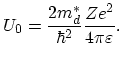 $\displaystyle U_{0}=\frac{2m^{*}_{d}}{\hbar^{2}}\frac{Ze^{2}}{4\pi\varepsilon}.$