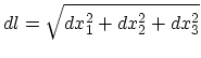 $\displaystyle dl=\sqrt{dx_{1}^{2}+dx_{2}^{2}+dx_{3}^{2}}$