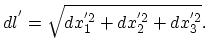 $\displaystyle dl^{'}=\sqrt{dx_{1}^{'2}+dx_{2}^{'2}+dx_{3}^{'2}}.$