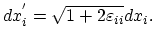 $\displaystyle dx_{i}^{'}=\sqrt{1+2\varepsilon_{ii}}dx_{i}.$