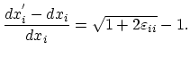 $\displaystyle \frac{dx_{i}^{'}-dx_{i}}{dx_{i}}=\sqrt{1+2\varepsilon_{ii}}-1.$