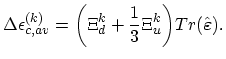 $\displaystyle \Delta\epsilon_{c,av}^{(k)}=\biggl(\Xi_{d}^{k}+\frac{1}{3}\Xi_{u}^{k}\biggr)Tr(\hat{\boldsymbol{\varepsilon}}).$