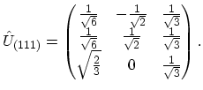 $\displaystyle \hat{U}_{(111)}=\begin{pmatrix}\frac{1}{\sqrt{6}} & -\frac{1}{\sq...
... \frac{1}{\sqrt{3}}\\ \sqrt{\frac{2}{3}} & 0 & \frac{1}{\sqrt{3}}\end{pmatrix}.$