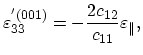 $\displaystyle \varepsilon^{'(001)}_{33}=-\frac{2c_{12}}{c_{11}}\varepsilon_{\parallel},$