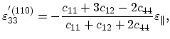 $\displaystyle \varepsilon^{'(110)}_{33}=-\frac{c_{11}+3c_{12}-2c_{44}}{c_{11}+c_{12}+2c_{44}}\varepsilon_{\parallel},$